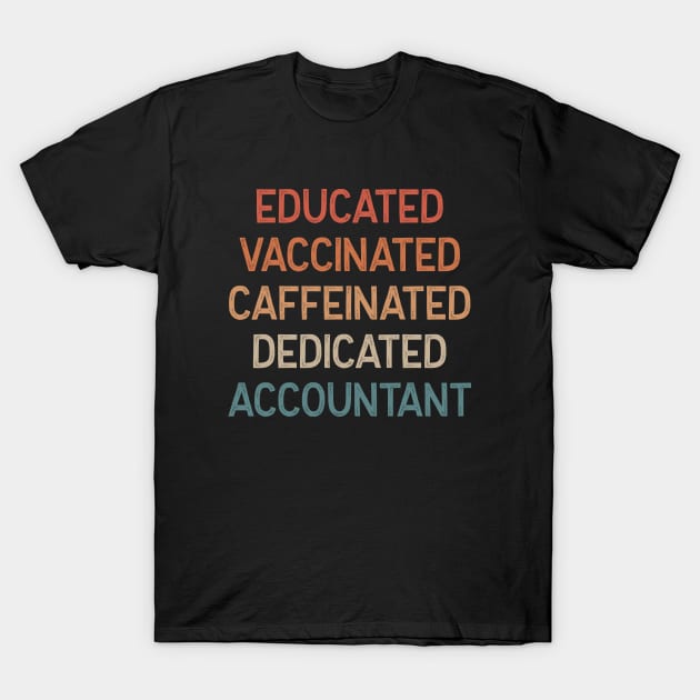 Educated Vaccinated Caffeinated Dedicated Accountant - Funny Accountant T-Shirt by HamzaNabil